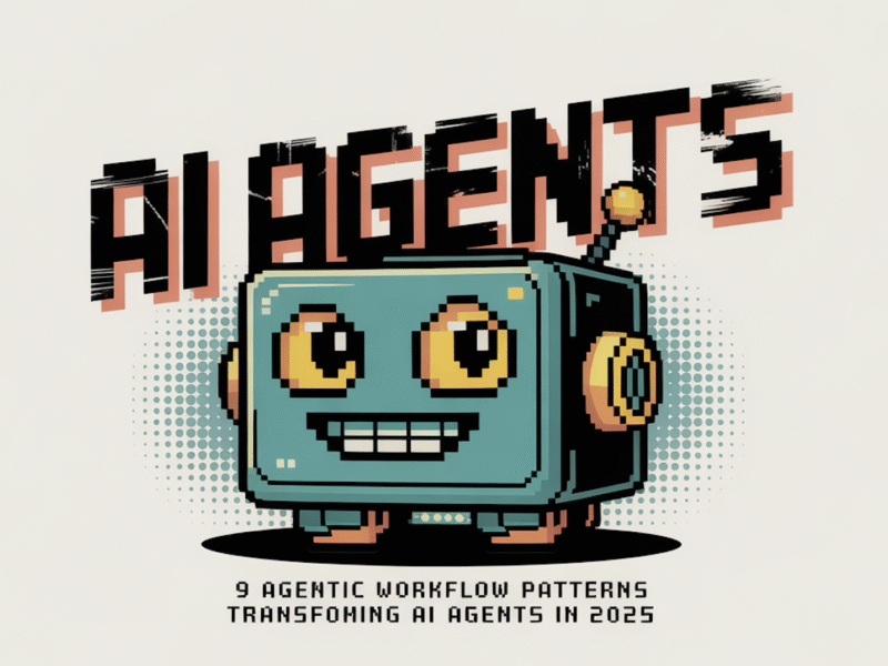 9 Agentic AI Workflow Patterns Transforming AI Agents in 2025